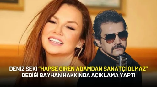 Deniz Seki “Hapse Giren Adamdan Sanatçı Olmaz” Dediği Bayhan Hakkında Açıklama Yaptı
