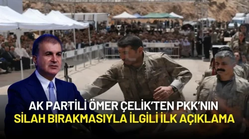 AK Partili Ömer Çelik’ten PKK’nın Silah Bırakmasıyla İlgili İlk Açıklama