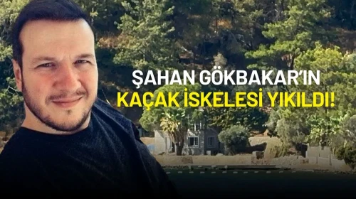 Şahan Gökbakar’ın Kaçak İskelesi Yıkıldı!