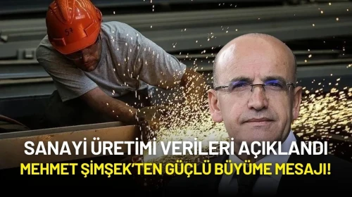 Mehmet Şimşek’ten Güçlü Büyüme Mesajı! Sanayi Üretiminde Toparlanma Sinyali