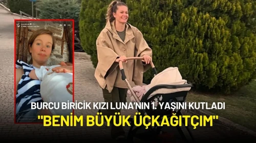 Burcu Biricik Kızı Luna'nın 1. Yaşını Kutladı: "Benim Büyük Üçkağıtçım"
