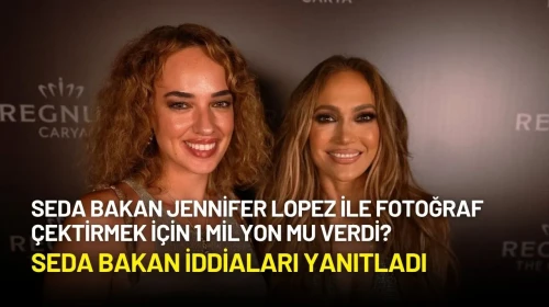 Seda Bakan Açıkladı: Jennifer Lopez ile Fotoğraf Çektirmek İçin 1 Milyon mu Verdi?