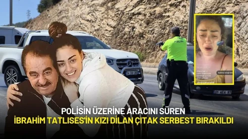 Polisin Üzerine Aracını Süren İbrahim Tatlıses'in Kızı Dilan Çıtak Serbest Bırakıldı