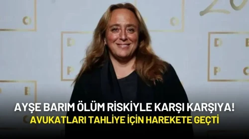 Ayşe Barım Ölüm Riskiyle Karşı Karşıya! Avukatları Tahliye İçin Harekete Geçti