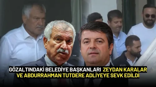 Zeydan Karalar ve Abdurrahman Tutdere Adliyeye Sevk Edildi