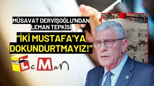 Müsavat Dervişoğlu'ndan Leman Tepkisi: “İki Mustafa’ya Dokundurtmayız!”