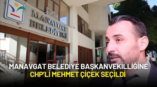Manavgat Belediye Başkanvekilliğine CHP’li Mehmet Çiçek Seçildi