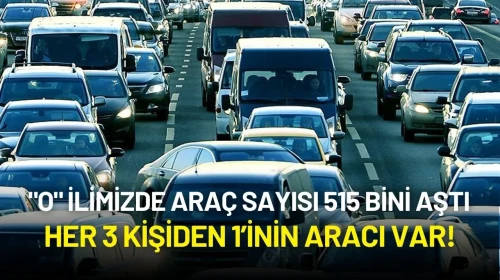 "O" İlimizde Araç Sayısı 515 Bini Aştı: Neredeyse Her 3 Kişiden 1’inin Aracı Var!