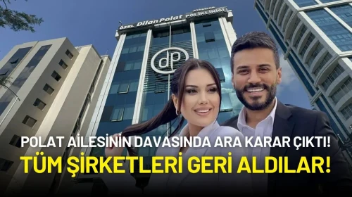 Polat Ailesinin Davasında Ara Karar Çıktı! Tüm Şirketleri Geri Aldılar!