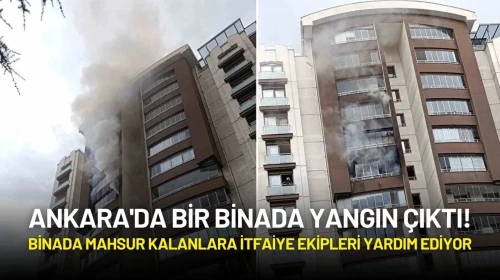 Ankara'da Bir Binada Yangın Çıktı! Binada Mahsur Kalanlara İtfaiye Ekipleri Yardım Ediyor