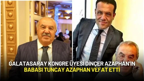 Galatasaray Kongre Üyesi Dinçer Azaphan’ın Babası Tuncay Azaphan Vefat Etti