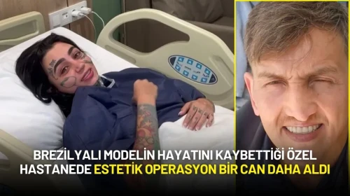 Brezilyalı Modelin Hayatını Kaybettiği Özel Hastanede Estetik Operasyon Bir Can Daha Aldı