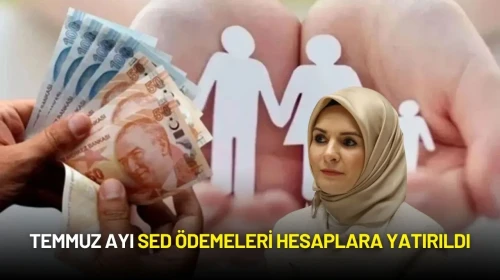 Temmuz Ayı SED Ödemeleri Hesaplara Yatırıldı