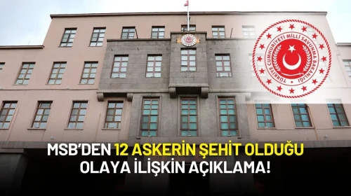 MSB 12 Askerin Şehit Olduğu Olaya İlişkin İdari Tahkikat Süreciyle İlgili Açıklama Yaptı