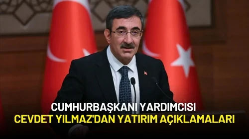 Cumhurbaşkanı Yardımcısı Cevdet Yılmaz'dan Yatırım Açıklamaları