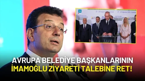 Avrupa Belediye Başkanlarının İmamoğlu Ziyareti Talebine Ret!