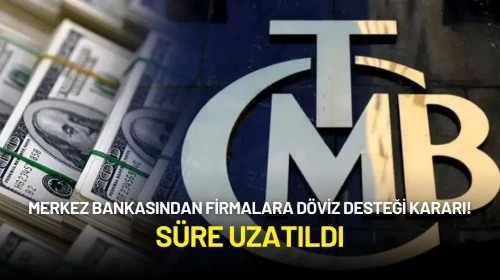 Merkez Bankasından Döviz Desteği Kararı! Süre Uzatıldı