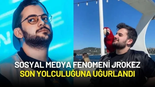 Sosyal Medya Fenomeni Jrokez Son Yolculuğuna Uğurlandı