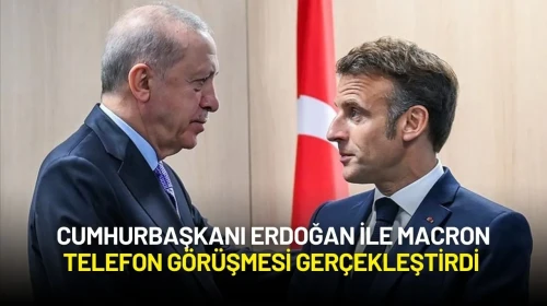 Cumhurbaşkanı Erdoğan ile Macron Telefon Görüşmesi Gerçekleştirdi