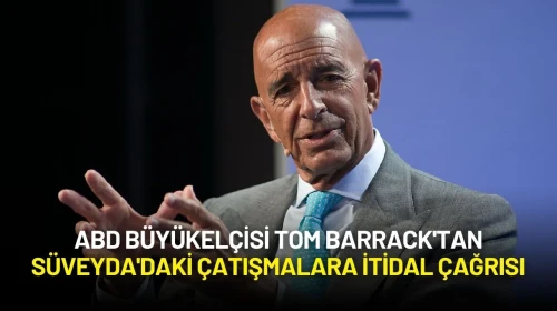 ABD Büyükelçisi Tom Barrack'tan Süveyda'daki Çatışmalara İtidal Çağrısı