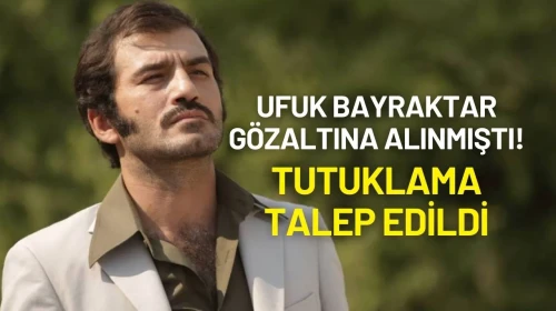 Ufuk Bayraktar Gözaltına Alınmıştı! Tutuklama Talep Edildi