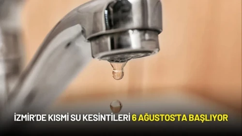 İzmir’de Kısmi Su Kesintileri 6 Ağustos'ta Başlıyor