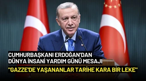 Cumhurbaşkanı Erdoğan: "Gazze'de Yaşananlar Tarihe Kara Bir Leke"