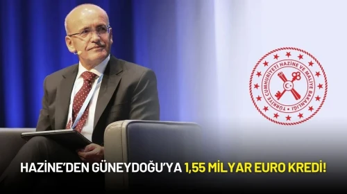 Hazine’den Güneydoğu’ya 1,55 Milyar Euro Kredi!