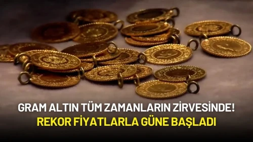 Gram Altın Tüm Zamanların Zirvesinde: Rekor Fiyatlarla Güne Başladı!
