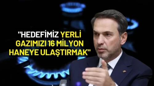 Bakan Bayraktar: "Hedefimiz Yerli Gazımızı 16 Milyon Haneye Ulaştırmak"