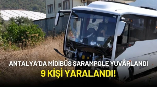 Antalya’da Midibüs Şarampole Yuvarlandı: 9 Kişi Yaralandı!