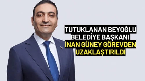 Tutuklanan Beyoğlu Belediye Başkanı İnan Güney Görevden Uzaklaştırıldı