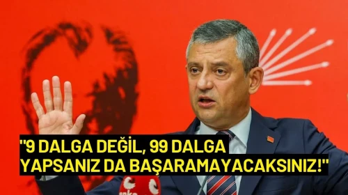 Özgür Özel: "9 Dalga Değil, 99 Dalga Yapsanız da Başaramayacaksınız!"
