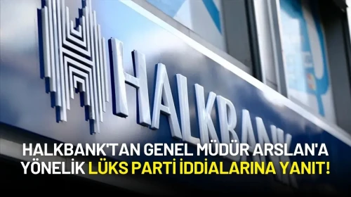 Halkbank'tan Genel Müdür Arslan'a Yönelik Lüks Parti İddialarına Yanıt!