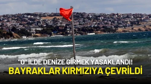 "O" İlde Denize Girmek Yasaklandı! Bayraklar Kırmızıya Çevrildi