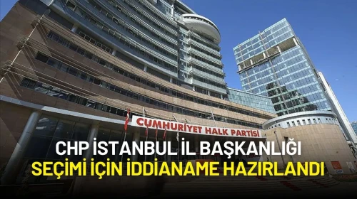 CHP İstanbul İl Başkanlığı Seçimi İçin İddianame Hazırlandı