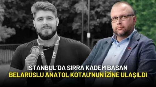 İstanbul’da Sırra Kadem Basan Belaruslu Anatol Kotau’nun İzine Ulaşıldı