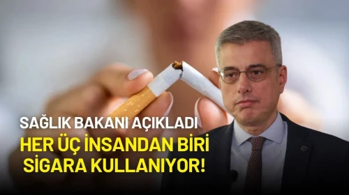 Sağlık Bakanı Açıkladı: Her Üç İnsandan Biri Sigara Kullanıyor!