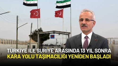 Türkiye ile Suriye Arasında 13 Yıl Sonra Kara Yolu Taşımacılığı Yeniden Başladı
