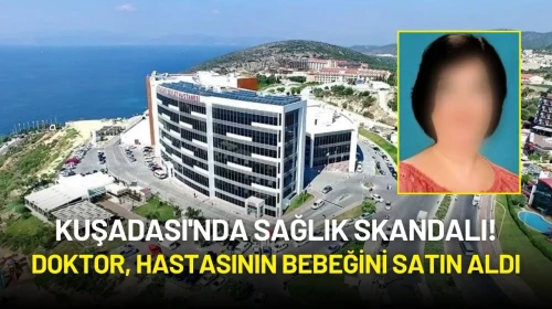 Kuşadası'nda Sağlık Skandalı! Doktor, Hastasının Bebeğini Satın Aldı