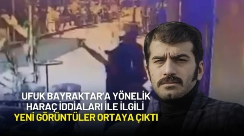 Ufuk Bayraktar’a Yönelik Haraç İddialarına Dair Yeni Görüntüler Ortaya Çıktı