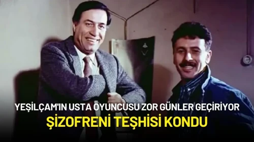 Yeşilçam'ın Usta Oyuncusu Zor Günler Geçiriyor: Şizofreni Teşhisi Kondu