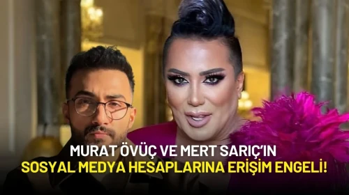 Murat Övüç ve Mert Sarıç’ın Sosyal Medya Hesaplarına Erişim Engeli!