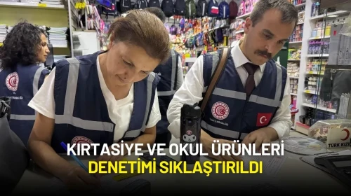 Kırtasiye ve Okul Ürünleri Denetimi Sıklaştırıldı
