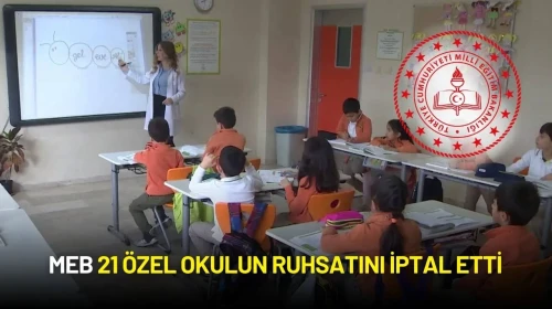 MEB, Mevzuata Aykırı 21 Özel Okulun Ruhsatını İptal Etti
