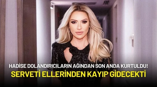 Hadise Dolandırıcıların Ağından Son Anda Kurtuldu! Serveti Ellerinden Kayıp Gidecekti