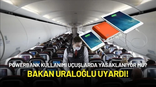 Ulaştırma Bakanı Uraloğlu'ndan Uçaklarda Powerbank Tavsiyesi!