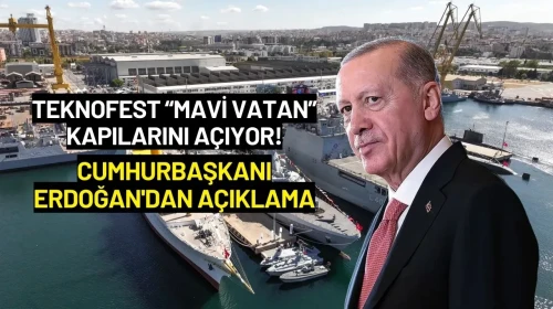 TEKNOFEST “Mavi Vatan” Kapılarını Açıyor! Cumhurbaşkanı Erdoğan'dan Açıklama