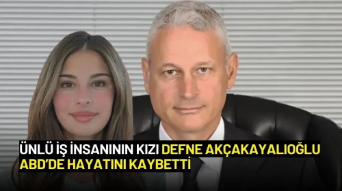 Ünlü İş İnsanın Kızı Defne Akçakayalıoğlu ABD’de Hayatını Kaybetti