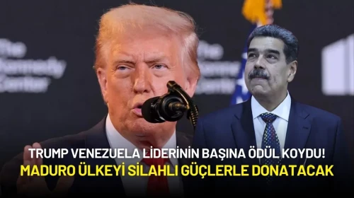 Trump Venezuela Liderinin Başına Ödül Koydu! Maduro Ülkeyi Silahlı Güçlerle Donatacak